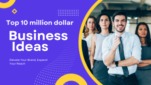 Top 10 Multi-Million Dollar Business Ideas to Watch in 2023